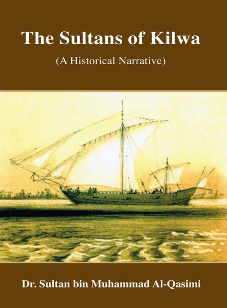 The Sultan of Kilwa (A Historical Narrative) by Dr. Sultan Al Qasimi