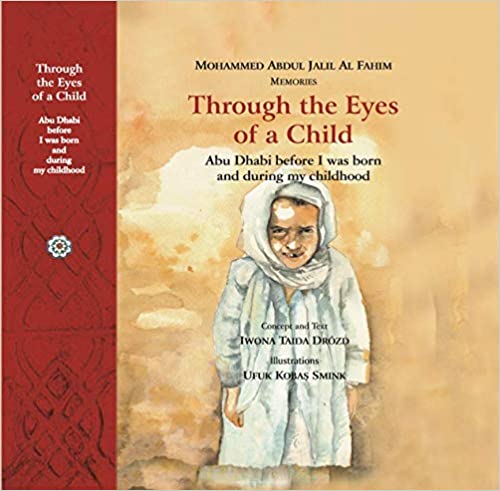 Through the eyes of a child- Abu Dhabi before I was born and during my childhood by Mohammed A J Al Fahim