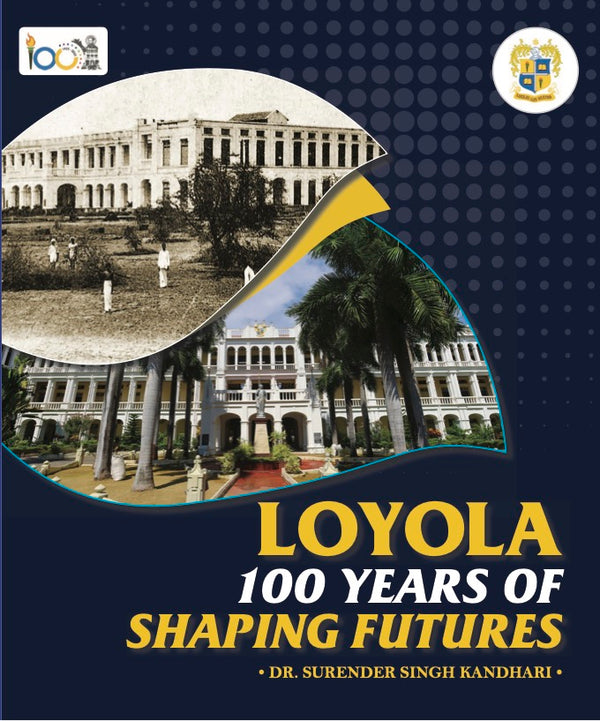 LOYOLA 100 YEARS OF SHAPING FUTURES -  DR. SURENDER SINGH KANDHARI