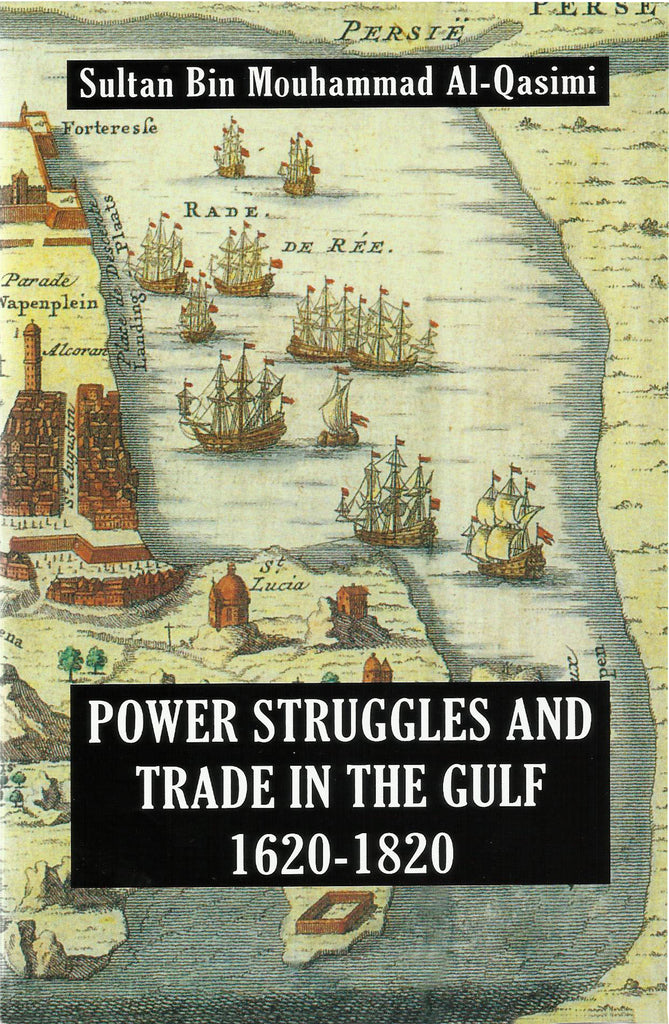 Power Struggles and Trade in the Gulf (1620-1820) by Sultan Bin Mohammed Al Qasimi