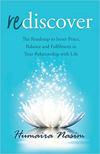 Rediscover: The Roadmap to Inner Peace, Balance and Fulfilment in Your Relationship with Life Paperback by  Humaira Nasim