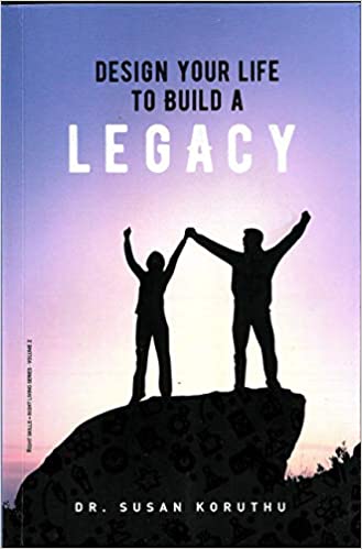 Design Your Life To Build A Legacy by SUSAN KORUTHU