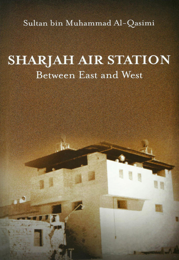 Sharjah Air Station – Between East and West by Sultan Bin Mohammed Al Qasimi