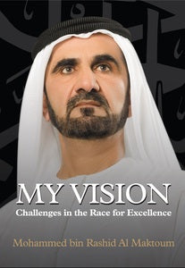 My Vision Challenges in the Race for Excellence -Sheikh Mohammed bin Rashid Al Maktoum