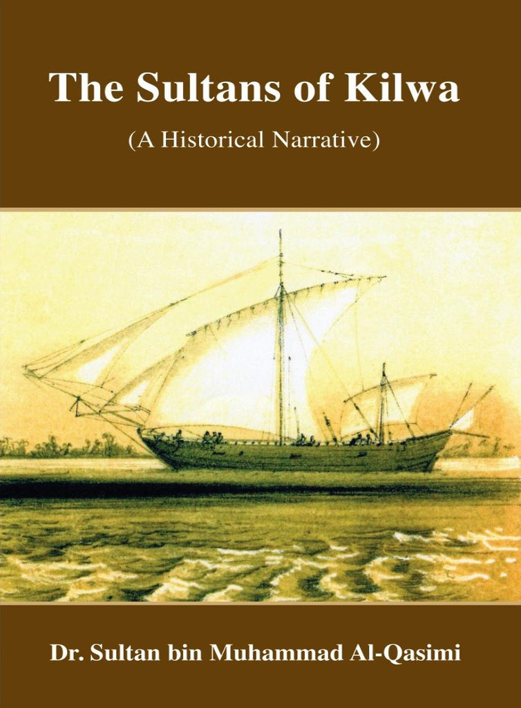 The Sultan of Kilwa (A Historical Narrative)  by Dr. Sultan Al Qasimi