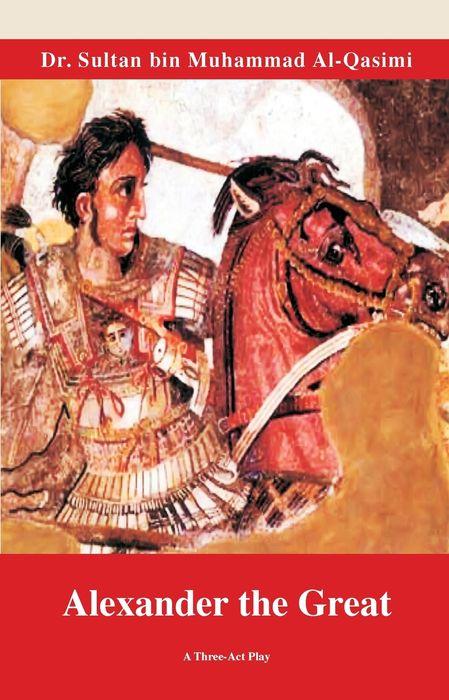 Alexander The Great by Shiekh Sultan Al Qasimi