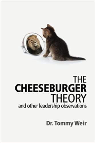 The Cheeseburger Theory: and other leadership observations  by Dr Tommy Weir