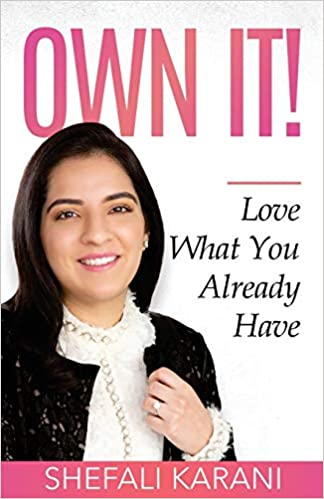 Own It!: Love What You Already Have by Shefali Karani
