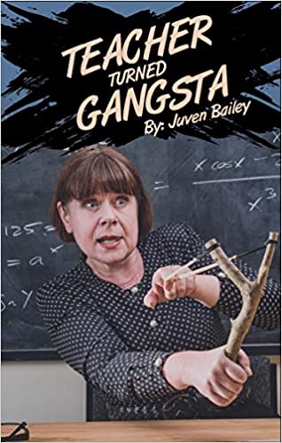 Teacher Turned Gangsta by JUVEN BAILEY